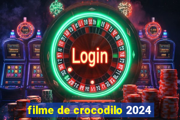 filme de crocodilo 2024